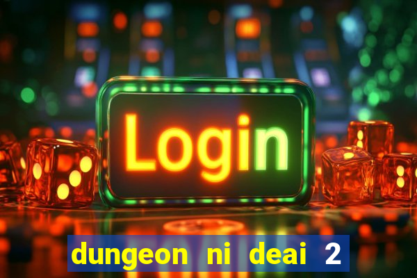 dungeon ni deai 2 temporada dublado data de lançamento